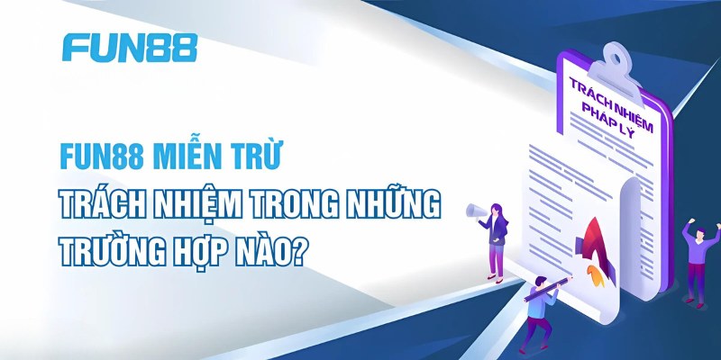 Các loại miễn trừ về trách nhiệm tại Fun88